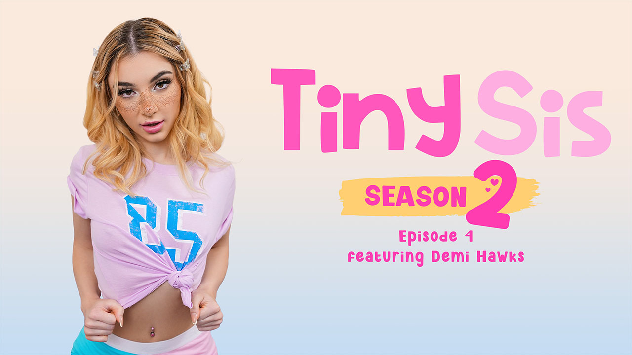 Tiny Sis – S2E4: Missed Him Too Much – Demi Hawks
