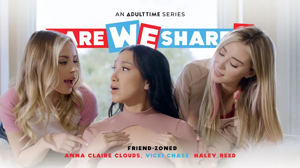 Dare We Share Friend-Zoned Vicki Chase, Haley Reed, Anna Claire Clouds